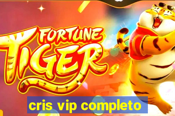 cris vip completo